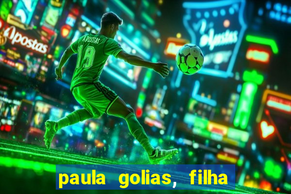 paula golias, filha de ronald golias